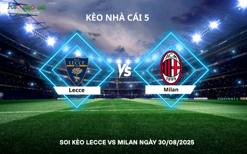 Soi kèo Lecce vs Milan