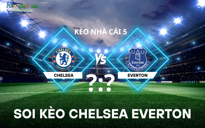 Soi kèo Chelsea Everton