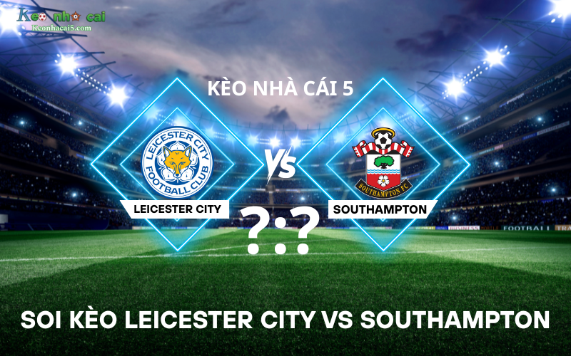 Soi kèo Leicester City vs Southampton