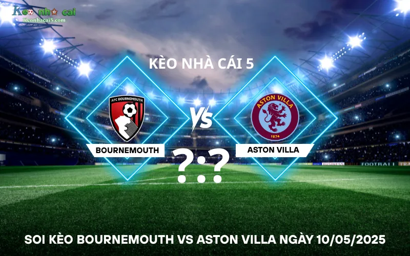 Soi kèo Bournemouth vs Aston Villa