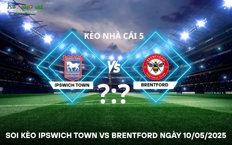 Soi kèo Ipswich Town vs Brentford