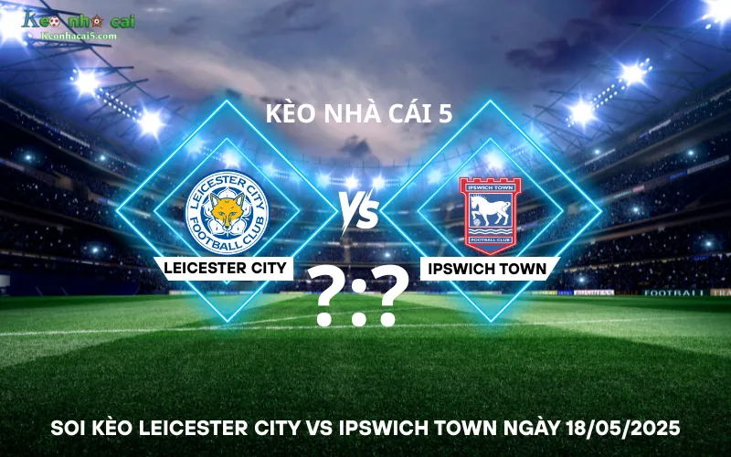 Soi kèo Leicester City vs Ipswich Town