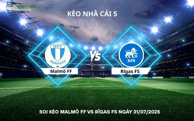 Soi kèo Malmö FF vs Rīgas FS