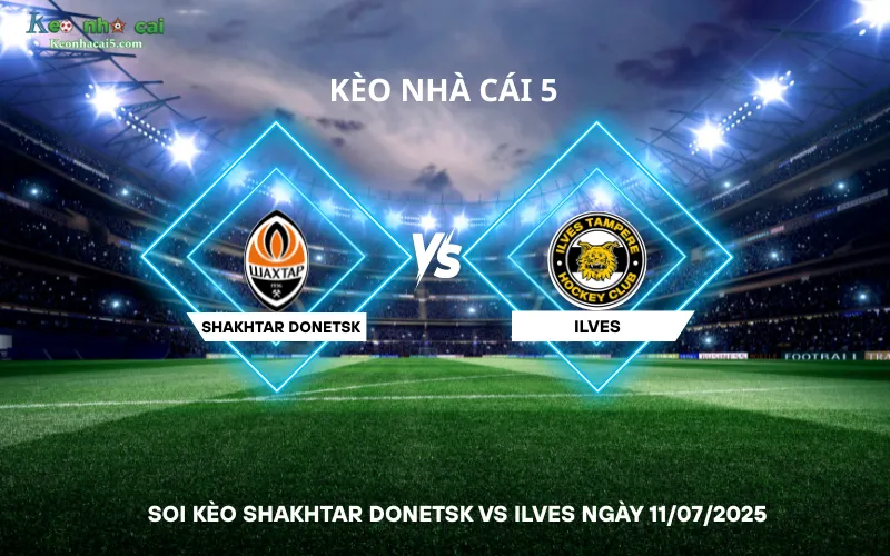 Soi kèo Shakhtar Donetsk vs Ilves