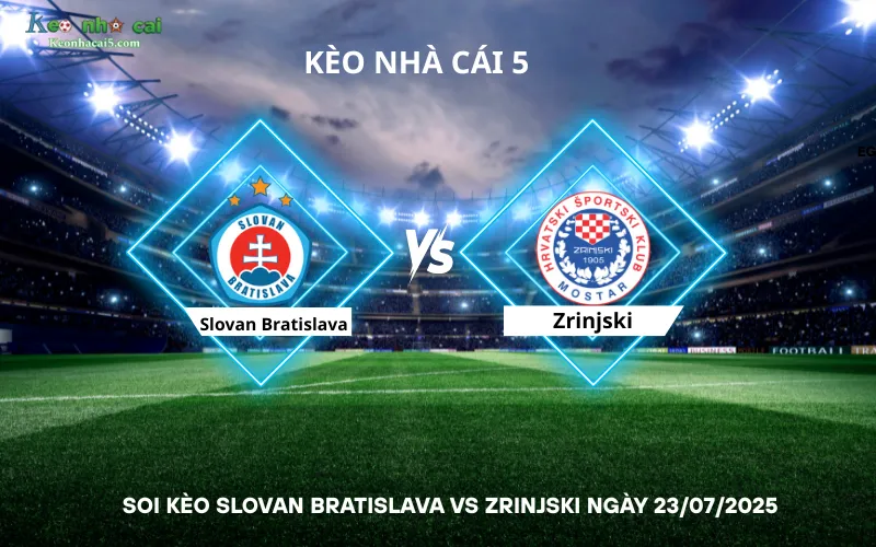 Soi kèo Slovan Bratislava vs Zrinjski