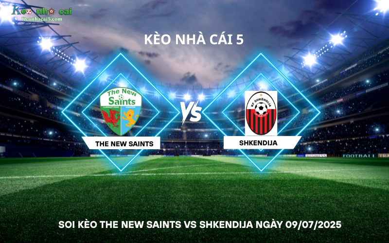 Soi kèo The New Saints vs Shkendija
