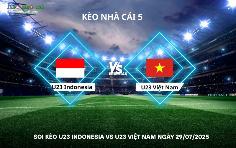 Soi kèo U23 Indonesia vs U23 Việt Nam