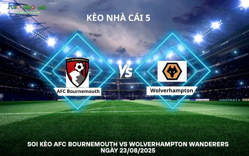 Soi kèo AFC Bournemouth vs Wolverhampton Wanderers