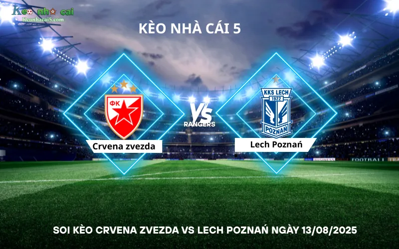 Soi kèo Crvena zvezda vs Lech Poznań