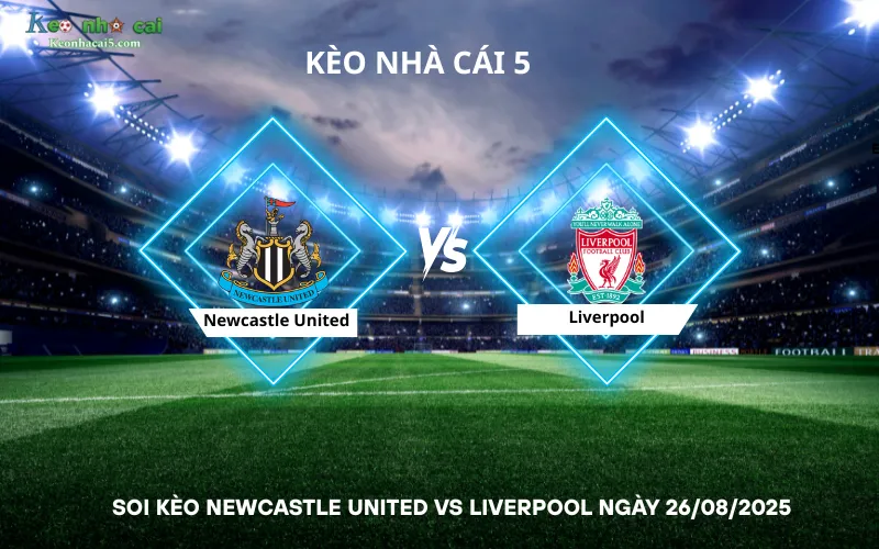 Soi kèo Newcastle United vs Liverpool