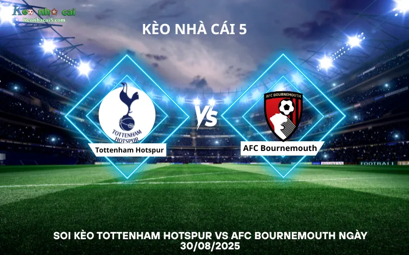 Soi kèo Tottenham Hotspur vs AFC Bournemouth