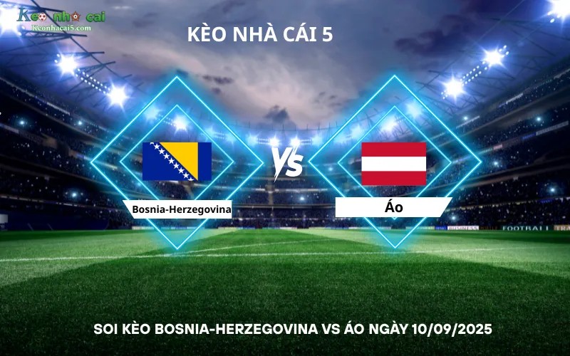 Soi kèo Bosnia-Herzegovina vs Áo