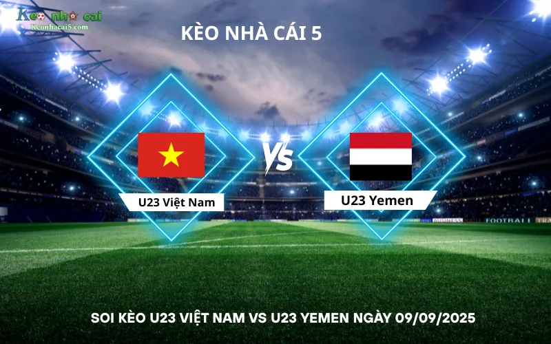 Soi kèo U23 Việt Nam vs U23 Yemen