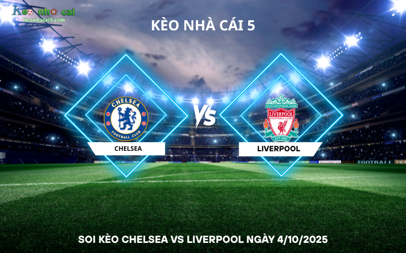 Soi kèo Chelsea vs Liverpool