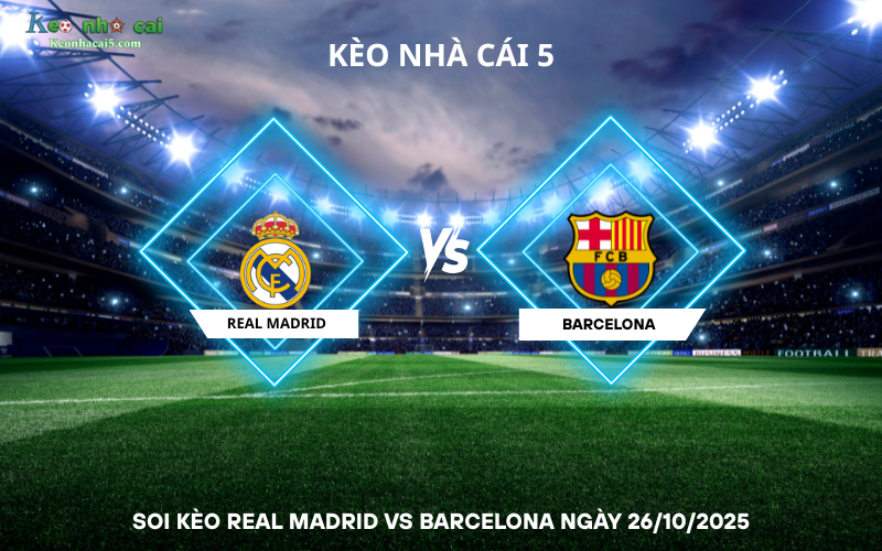 Soi kèo Real Madrid vs Barcelona