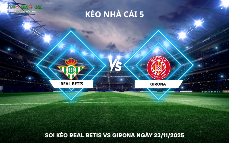 soi kèo Real Betis vs Girona