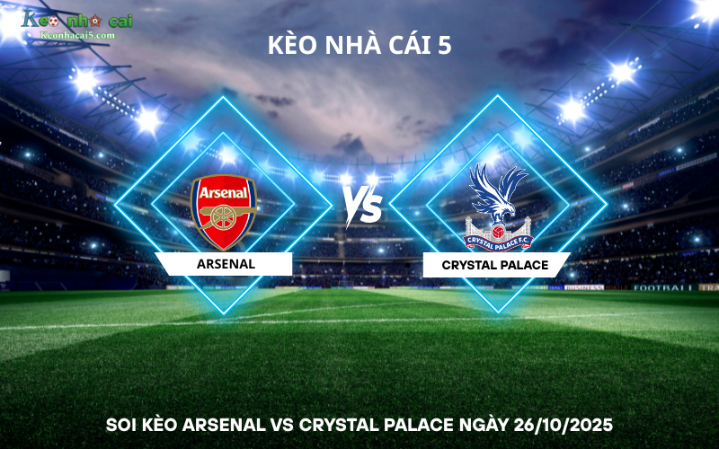 Soi kèo Arsenal vs Crystal Palace